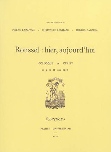 Raymond Roussel : hier, aujourd'hui : actes du colloque de Cerisy, 9-16 juin 2012