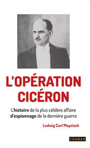 L'opération Cicéron : l'histoire de la plus célèbre affaire d'espionnage de la dernière guerre