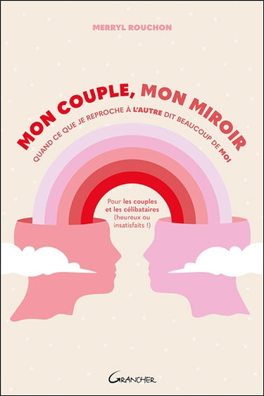 Mon couple, mon miroir : quand ce que je reproche à l'autre dit beaucoup de moi : pour les couples et les célibataires (heureux ou insatisfaits !)