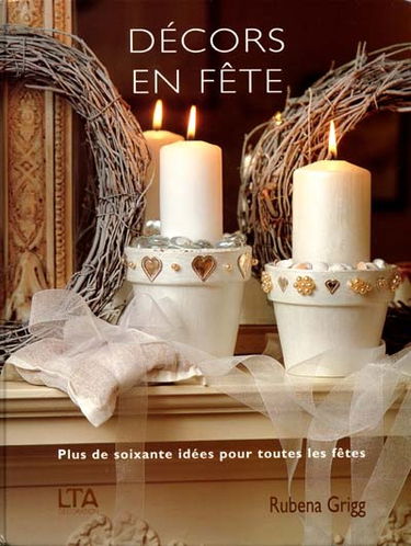 Décors en fête : plus de soixante idées pour toutes les fêtes