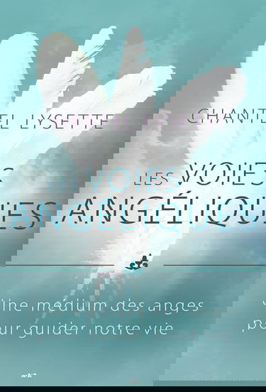 Les voies angéliques - Une médium des anges pour guider notre vie