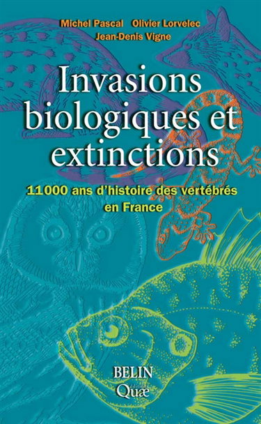 Invasions biologiques et extinctions : 11.000 ans d'histoire des vertébrés en France