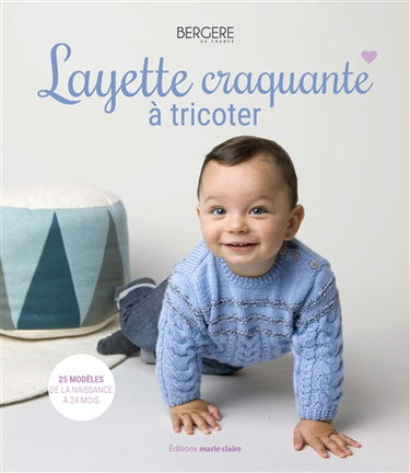 Layette craquante au tricot : 25 modèles pour une garde-robe complète et faite main