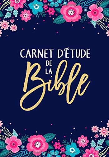 Carnet d’étude de la Bible: Un livret d'étude pour y inscrire les réflexions que vous inspire la Bible, y noter des versets bibliques, y rédiger vos pensées et vos prières.