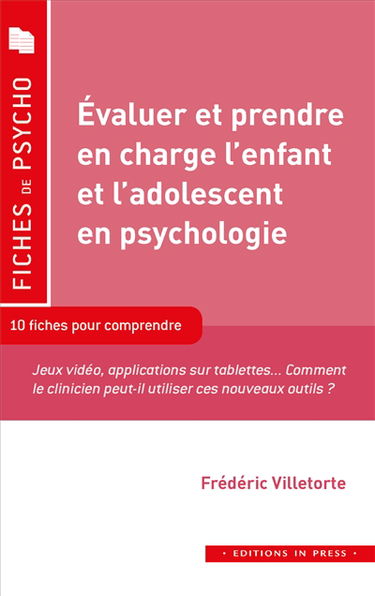 Evaluer et prendre en charge l'enfant et l'adolescent en psychologie : 10 fiches pour comprendre : jeux vidéo, applications sur tablettes... comment le clinicien peut-il utiliser ces nouveaux outils ?