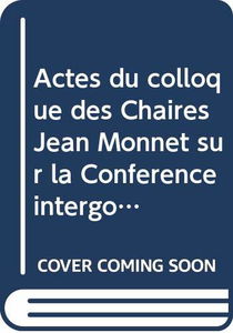 Actes du colloque des Chaires Jean Monnet sur la Conférence intergouvernementale de 1996 : Bruxelles, les 6 et 7 mai 1996