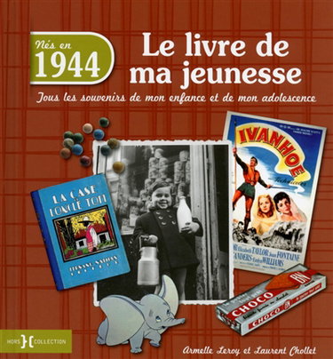 Nés en 1944 : le livre de ma jeunesse : tous les souvenirs de mon enfance et de mon adolescence