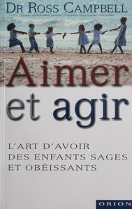 Aimer et agir : l'art d'avoir des enfants sages et obéissants