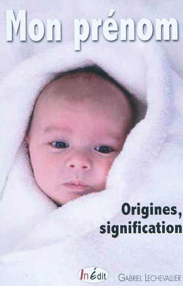 Couverture de Mon prénom : origine, signification : plus de 1.360 prénoms contemporains expliqués avec leurs origines, les fêtes à souhaiter, etc.