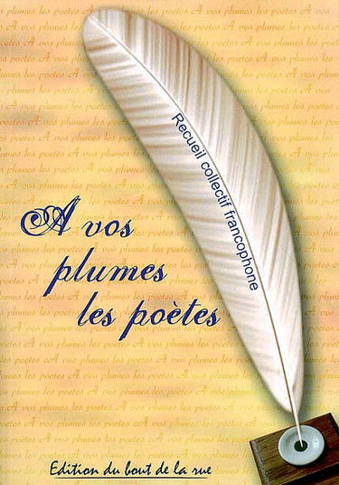 A vos plumes les poètes : recueil collectif francophone