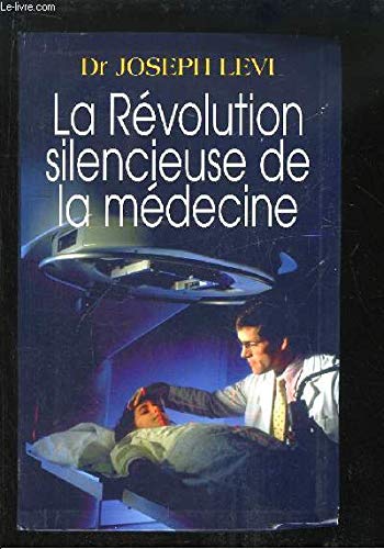 La révolution silencieuse de la médecine : Les nouveaux moyens de vaincre cancer, artériosclérose, infarctus, arthrose, sclérose en plaques, schizophrénie, dépression, etc