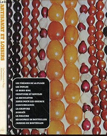 ARTISANAT ET LOISIRS. Les trésors de la plage, les perles, le bean-bag, ceintures et boucles, la bicyclette, abris pour les oiseaux, anniversaires, la gravue, bonsais, la reliure, decoupage de bouteilles, jardins en bouteilles.