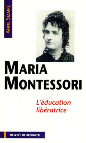 Maria Montessori : l'éducation libératrice