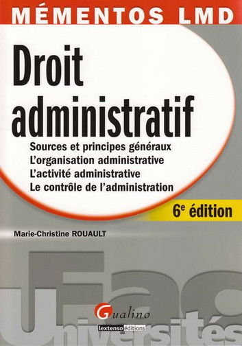 Droit administratif : sources et principes généraux, l'organisation administrative, l'activité administrative, le contrôle de l'administration