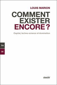 Comment exister encore ? : capital, techno-science et domination