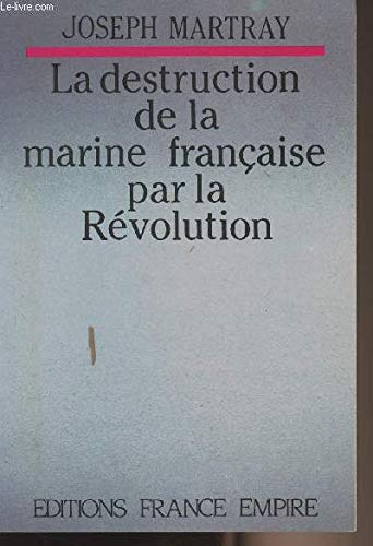 La Destruction de la marine française par la Révolution