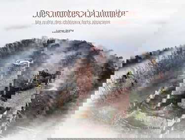 De l'ombre à la lumière: Ma quête des châteaux forts d'Alsace