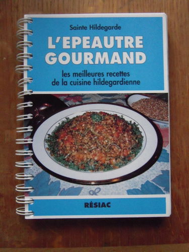 L'épeautre gourmand : les meilleures recettes de la cuisine hildegardienne