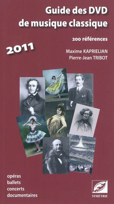 Couverture de Guide des DVD de musique classique 2011 : 200 références : opéras, ballets, concerts, documentaires