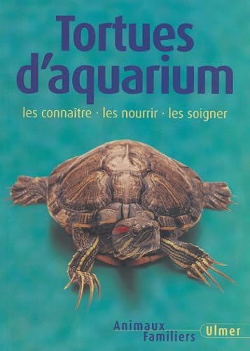 Tortues d'aquarium : Les Connaître - Les Nourrir - Les Soigner