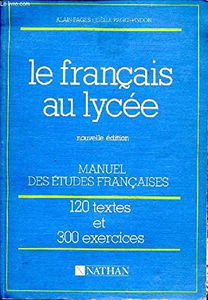 Le français au lycée. 120 textes. 300 exercices