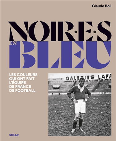 Noir.e.s en bleu : les couleurs qui ont fait l'équipe de France de football