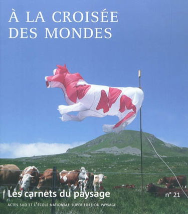 Carnets du paysage (Les), n° 21. A la croisée des mondes