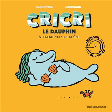 Cricri le dauphin. Vol. 2. Cricri le dauphin se prend pour une sirène