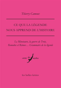 Ce que la légende nous apprend de l'histoire : le Minotaure, la guerre de Troie, Romulus et Rémus... : grammaire de la légende