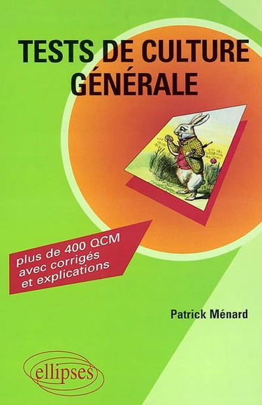 Tests de culture générale : plus de 400 questions à choix multiples avec corrigés et explications