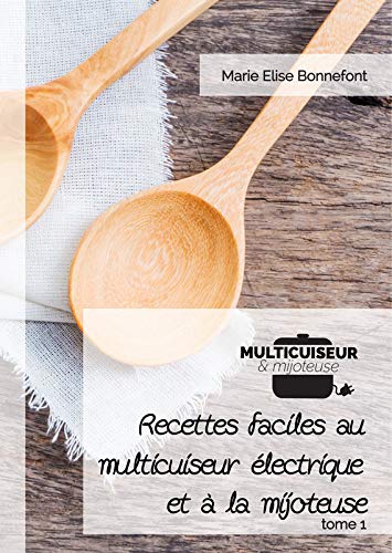 Recettes faciles au multicuiseur électrique et à la mijoteuse, tome 1