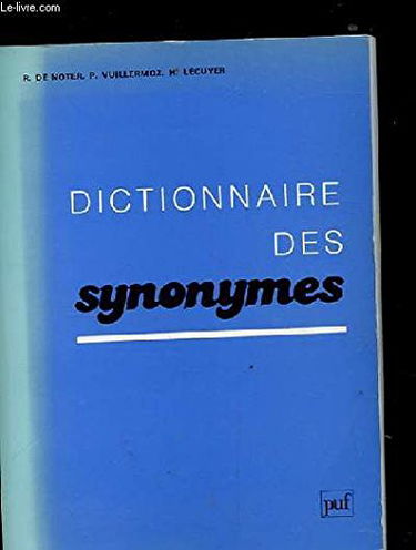 Dictionnaire des synonymes. repertoire des mots francais usuels ayant un sens semblable, anologue ou approche