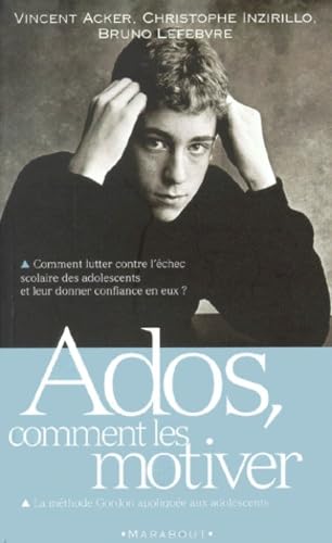 Ados, Comment Les Motiver. La Methode Gordon Appliquee Aux Adolescents