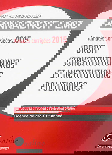 Droit constitutionnel et institutions politiques : annales corrigées 2015 : licence de droit 1re année