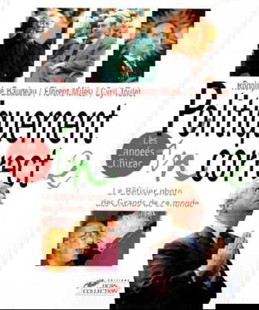 Politiquement incorrect, le bêtisier des grands de ce monde. Vol. 2. Les années Chirac