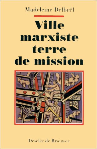 Ville marxiste, terre de mission : provocation du marxisme à une vocation pour Dieu : rédigé à Ivry de 1933 à 1957