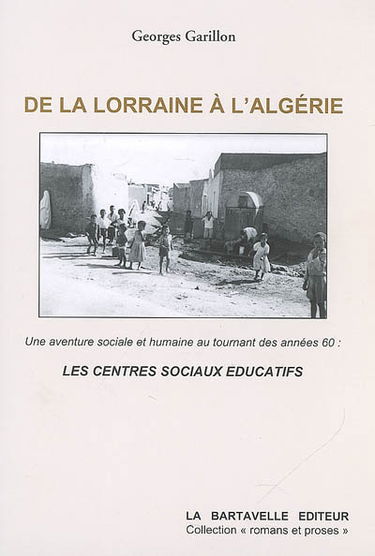De la Lorraine à l'Algérie : une aventure sociale et humaine au tournant des années soixante, les centre sociaux éducatifs
