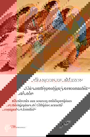 UNE ANTHROPOLOGIE PERSONNALISTE DU DON: Recherches aux sources philosophiques et théologiques de l'éthique sexuelle, conjugale et familiale