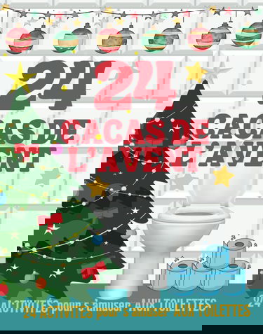 24 Cacas de l' Avent : 24 Activités pour s'amuser aux toilettes: Un calendrier aussi drôle qu’inattendu, à offrir ou à s'offrir, pour des éclats de rire garantis tout au long de l’Avent !