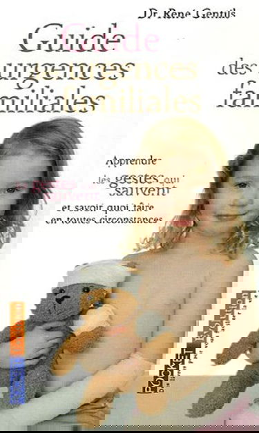 Guide des urgences familiales : apprendre les gestes qui sauvent et savoir quoi faire en toutes circonstances