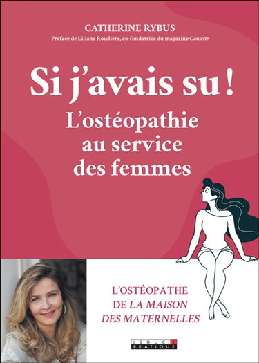 Si j'avais su ! : l'ostéopathie au service des femmes