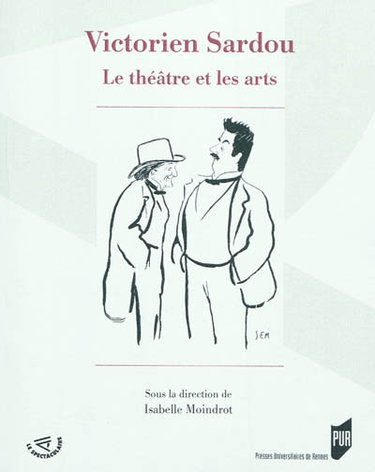 Couverture de Victorien Sardou : le théâtre et les arts