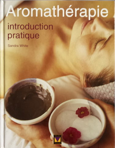 Aromathérapie: Introduction pratique