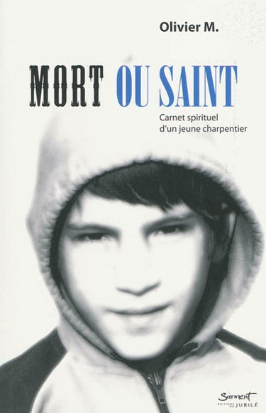 Mort ou saint : carnet spirituel d'un jeune charpentier