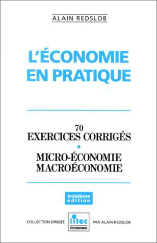 L'Economie en pratique : 70 exercices corrigés, microéconomie, macroéconomie