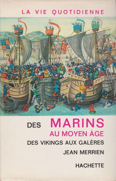 La vie quotidienne des marins au moyen-âge. des vikings aux galères.