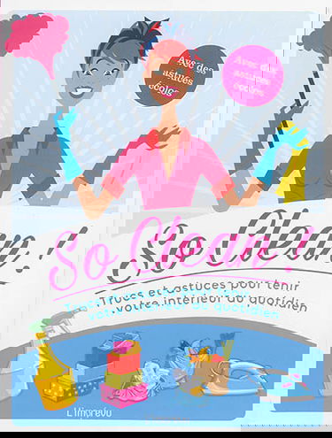 So clean ! : trucs et astuces pour tenir votre intérieur au quotidien