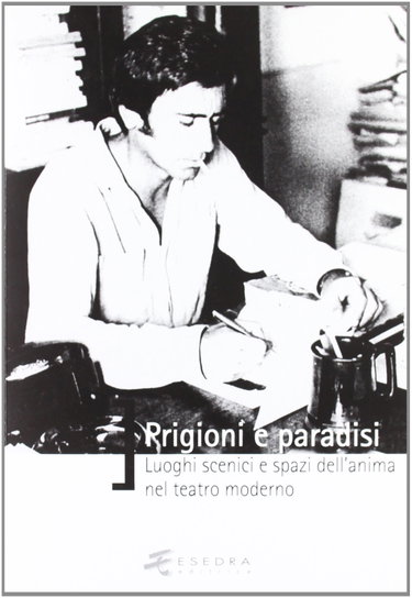 Couverture de Prigioni e paradisi. Luoghi scenici e spazi dell'anima nel teatro moderno