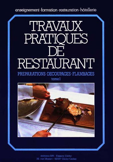 Travaux pratiques de restaurant. Vol. 1. Préparations, découpages, flambages