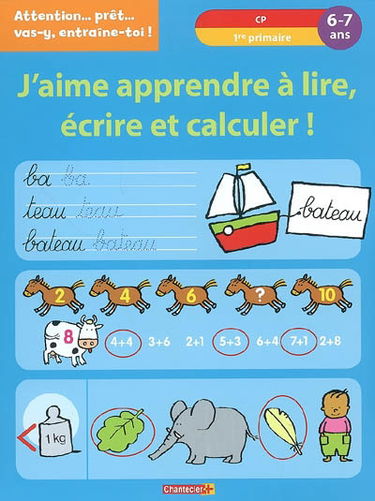J'aime apprendre à lire, écrire et calculer ! : CP, 1re primaire, 6-7 ans